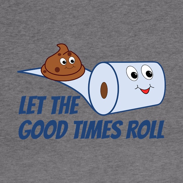 Funny Let The Good Times Roll Poop And Toilet Paper Cartoon by RudeUniverse